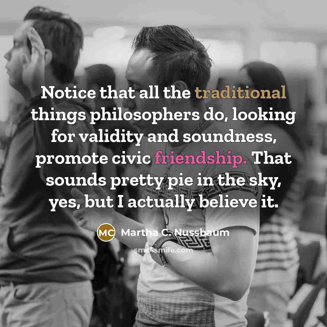 “Notice that all the traditional things philosophers do, looking for…” quote by Martha C. Nussbaum