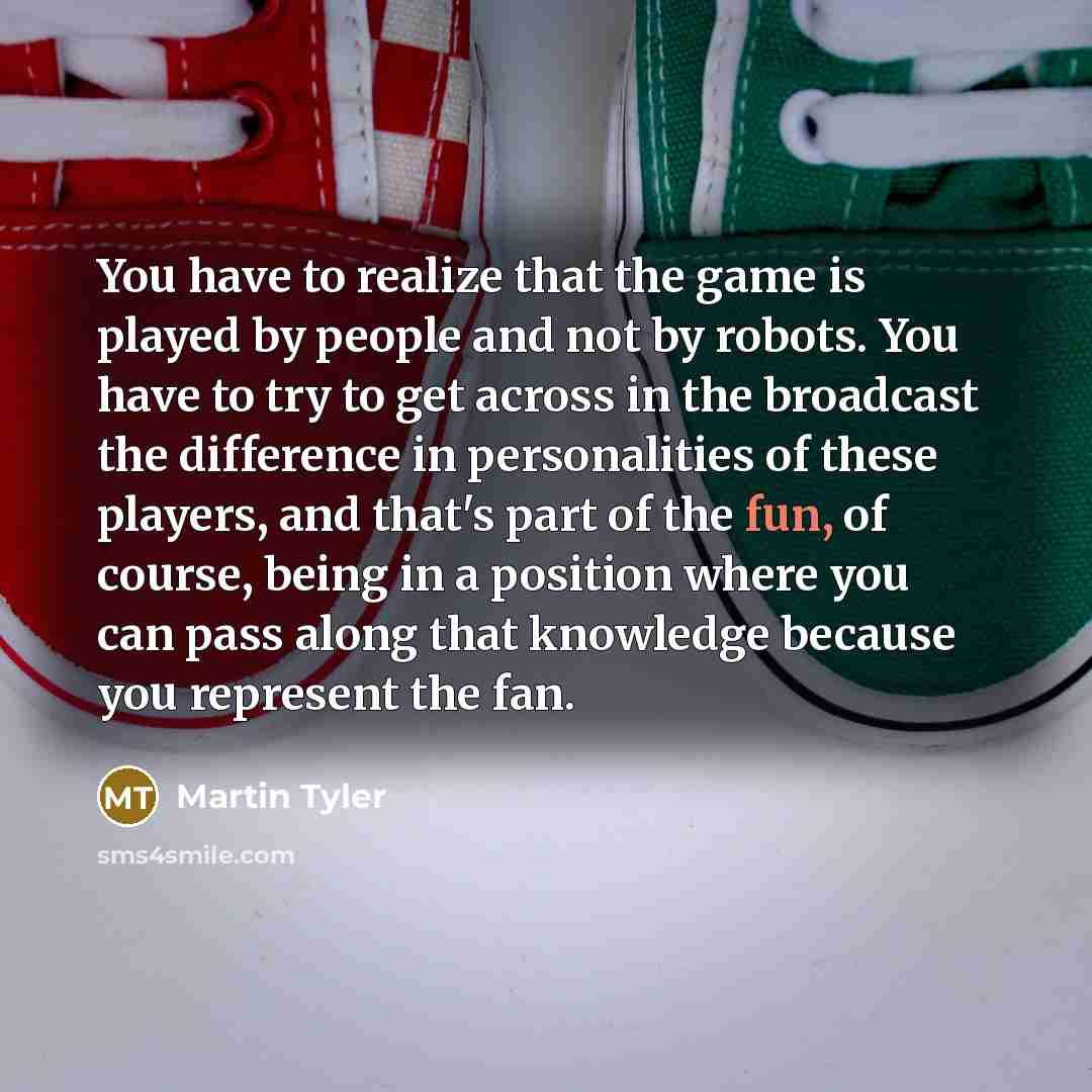 “You have to realize that the game is played by…” quote by Martin Tyler