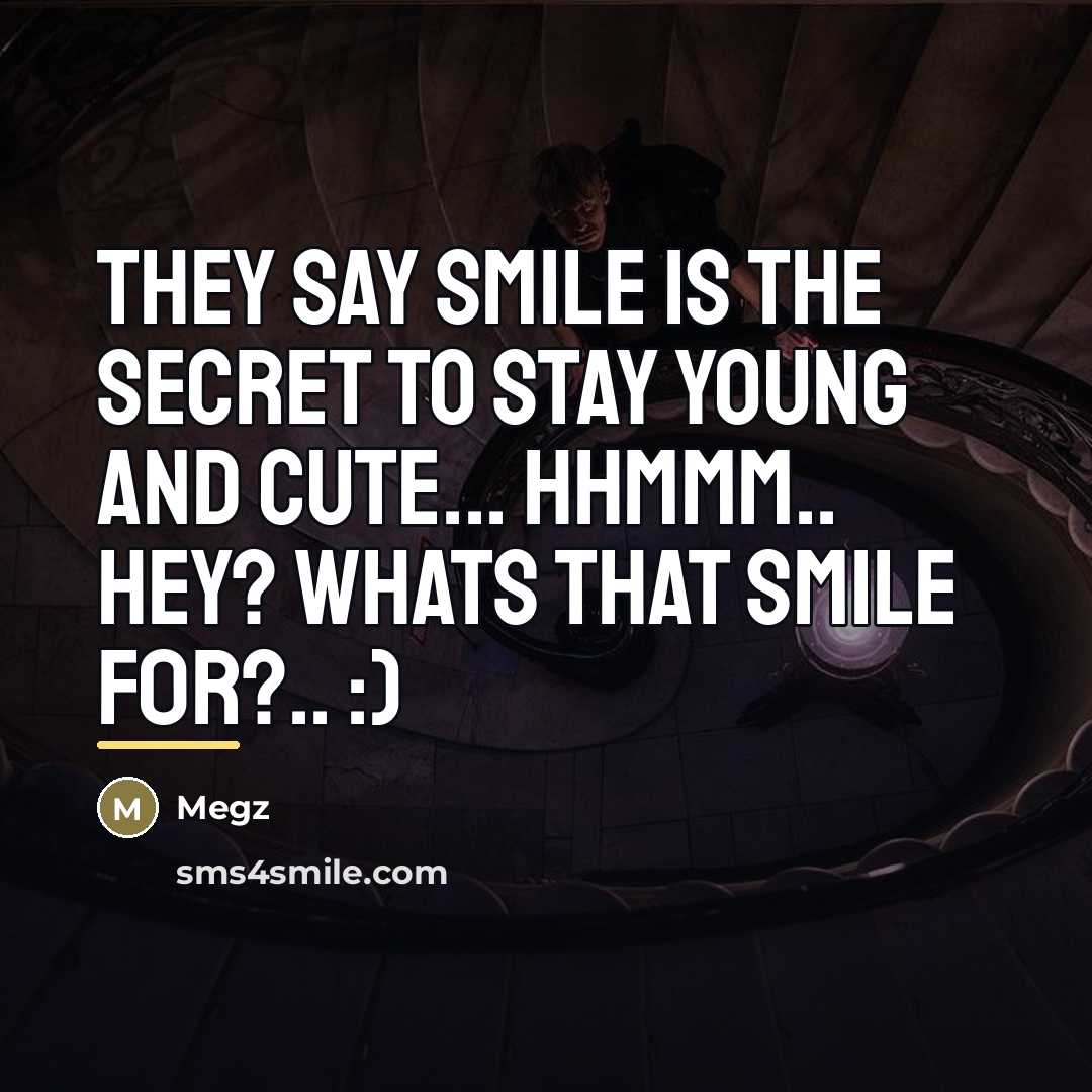 “They say smile is the secret to stay young and…” quote by Megz