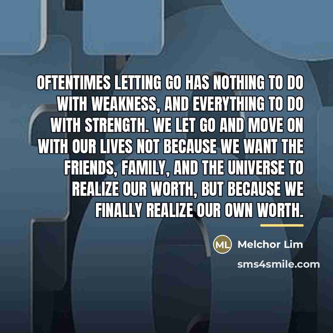 “Oftentimes letting go has nothing to do with weakness, and…” quote by Melchor Lim