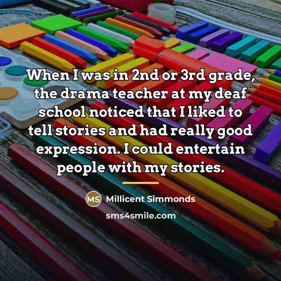“When I was in 2nd or 3rd grade, the drama…” quote by Millicent Simmonds