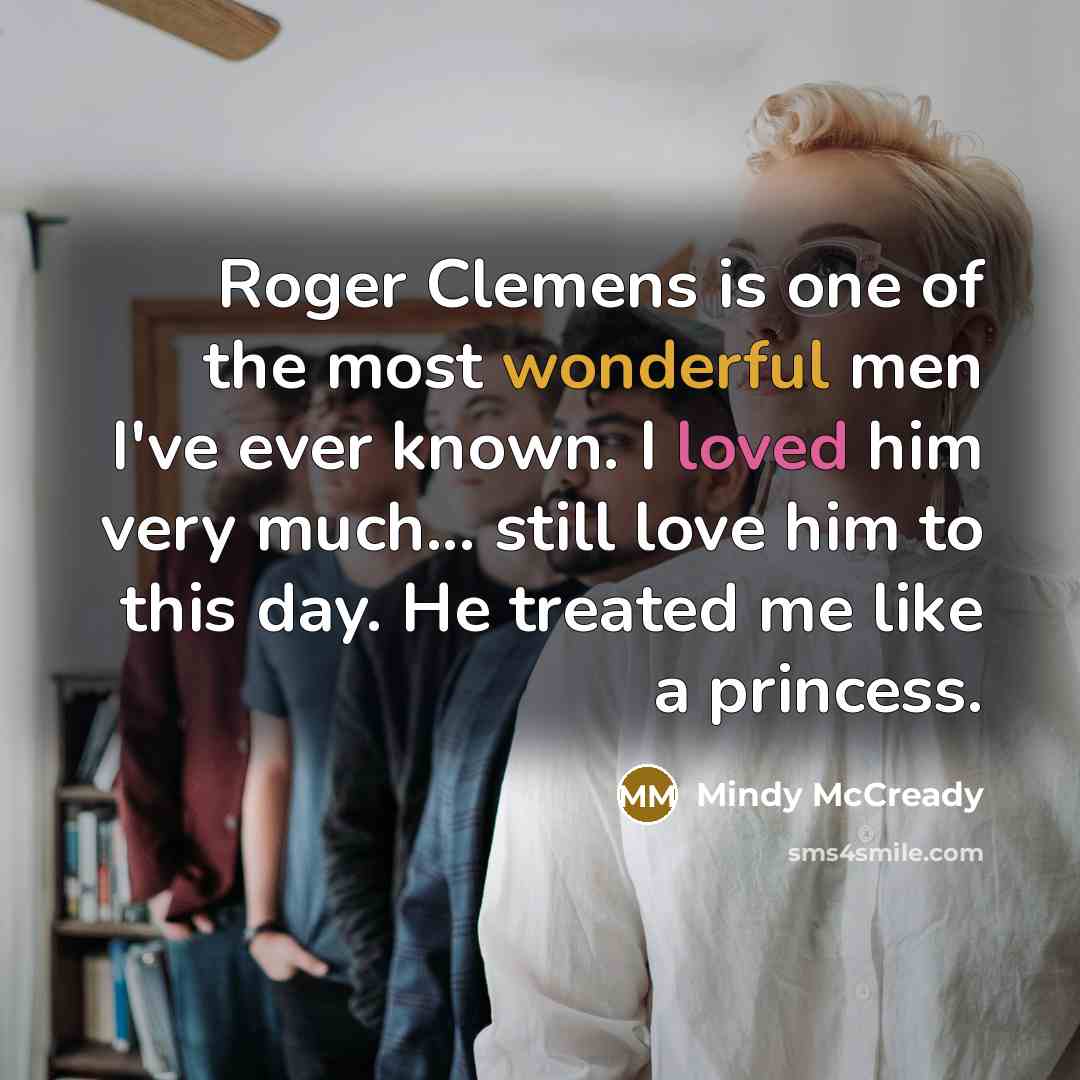 “Roger Clemens is one of the most wonderful men I've…” quote by Mindy McCready