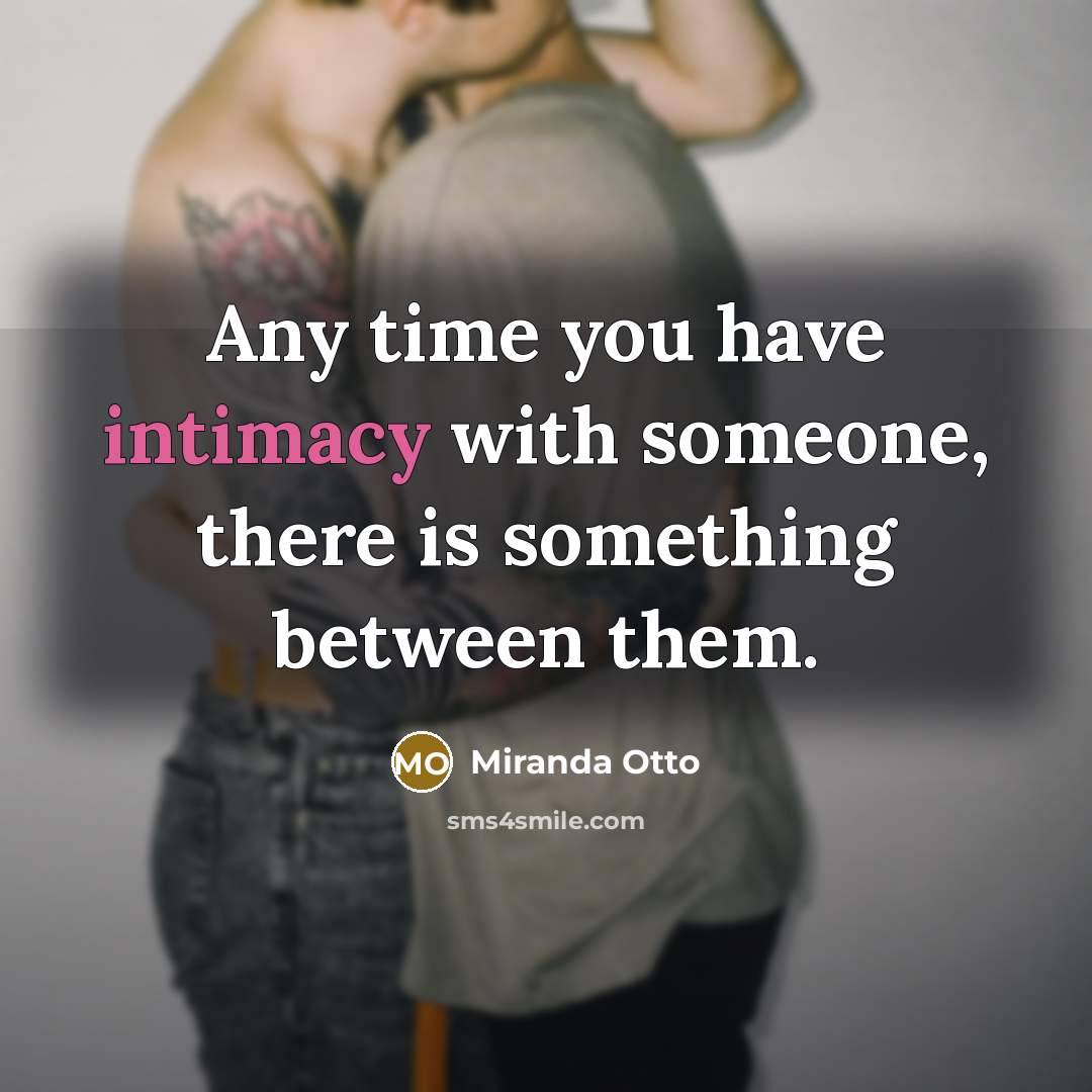 “Any time you have intimacy with someone, there is something…” quote by Miranda Otto
