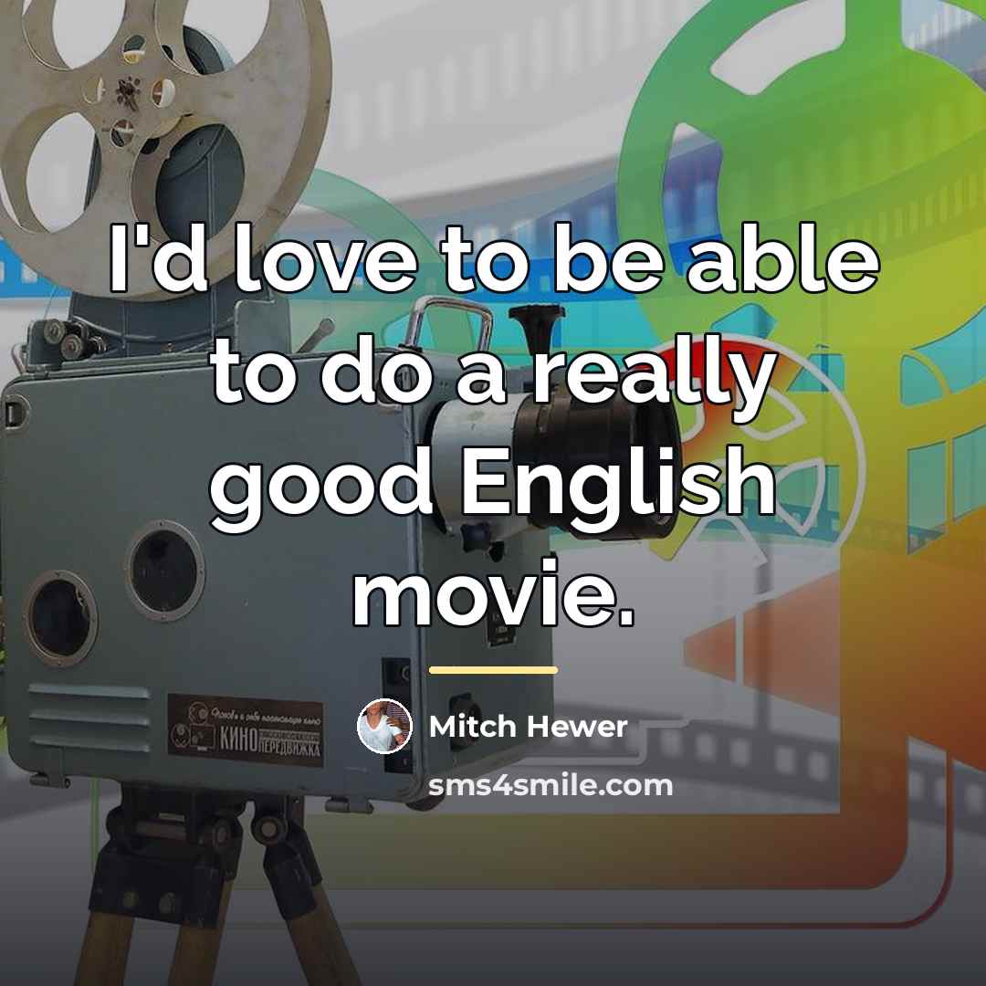 “I'd love to be able to do a really good…” quote by Mitch Hewer