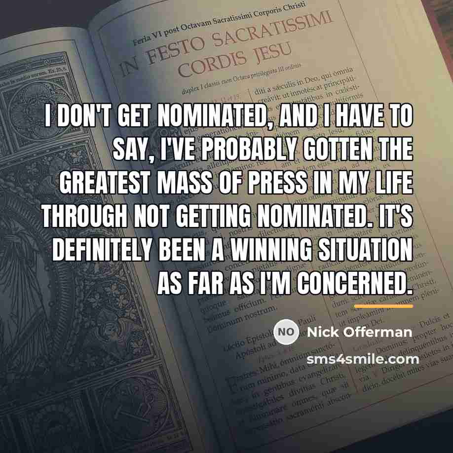 “I don't get nominated, and I have to say, I've…” quote by Nick Offerman