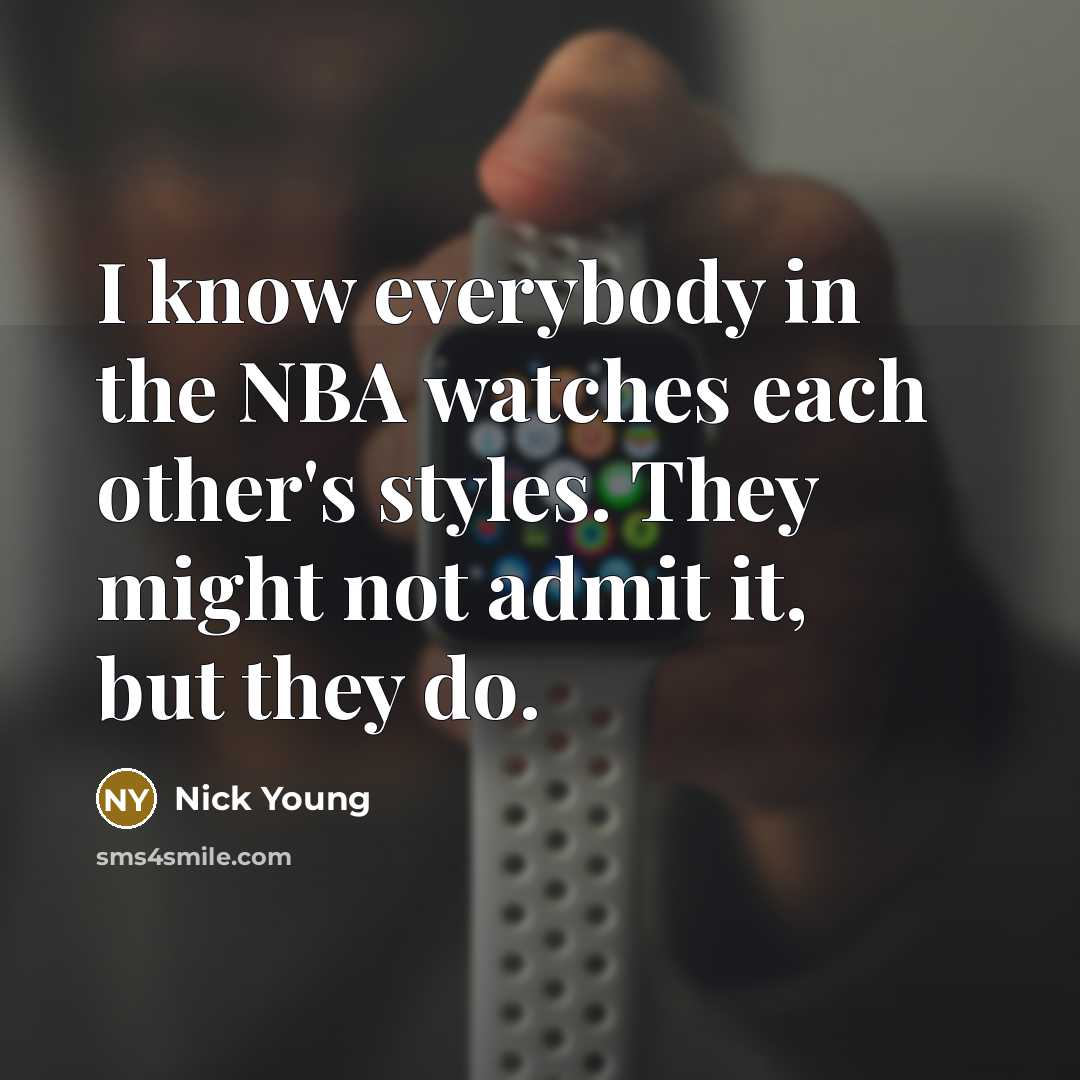 “I know everybody in the NBA watches each other's styles.…” quote by Nick Young
