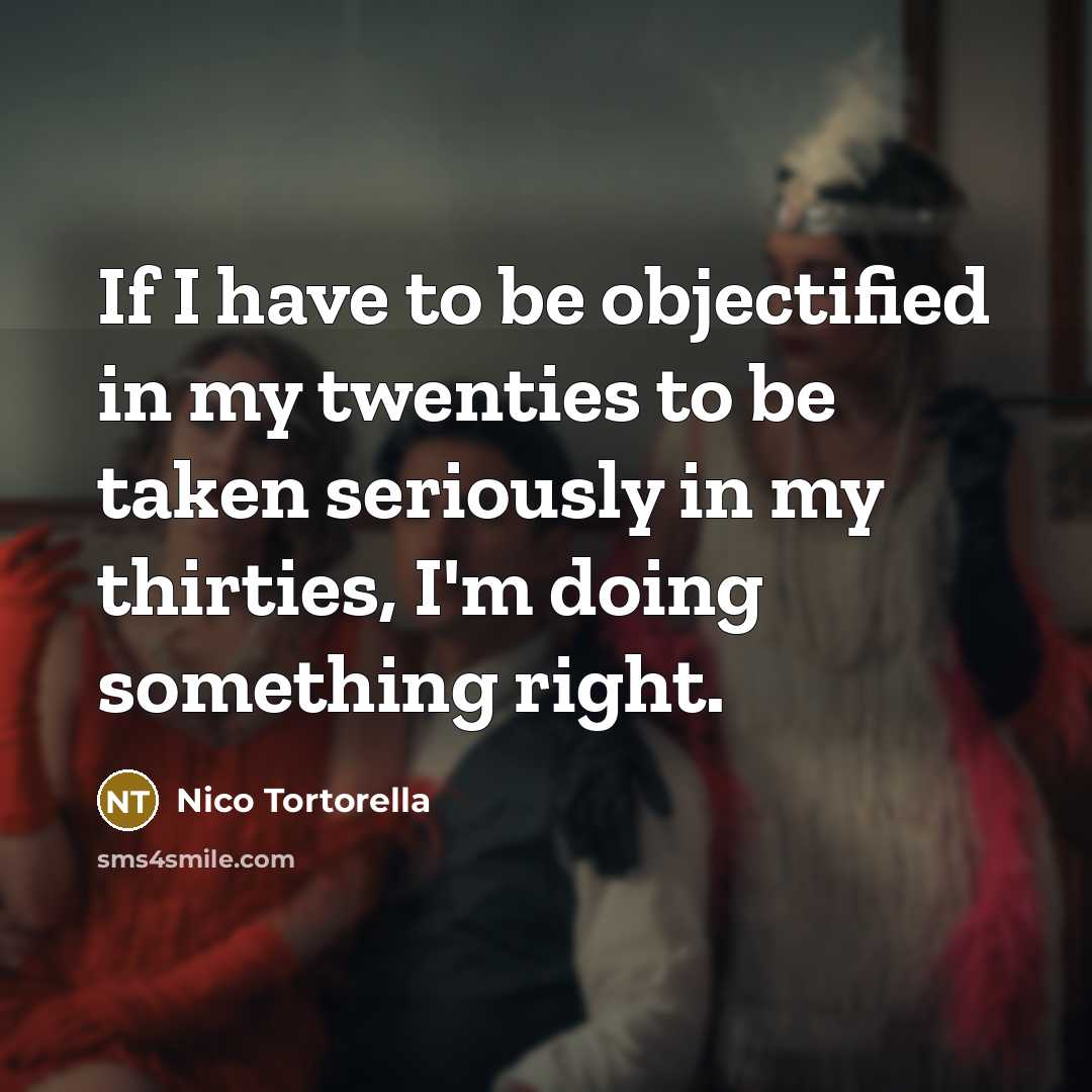 “If I have to be objectified in my twenties to…” quote by Nico Tortorella