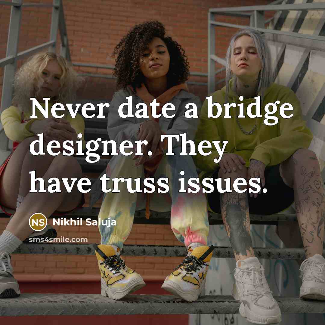 “Never date a bridge designer. They have truss issues.…” quote by Nikhil Saluja