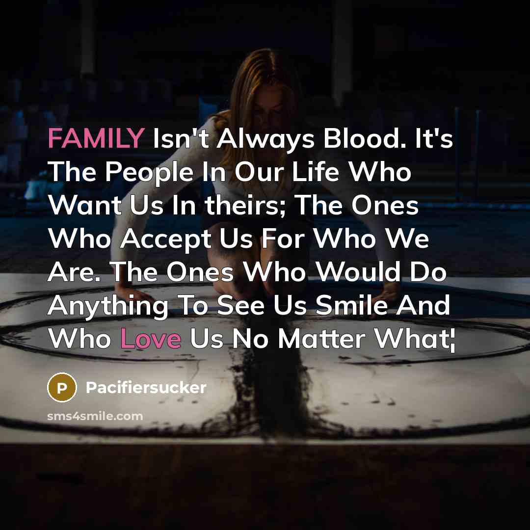 “FAMILY Isn't Always Blood. It's The People In Our Life…” quote by Pacifiersucker