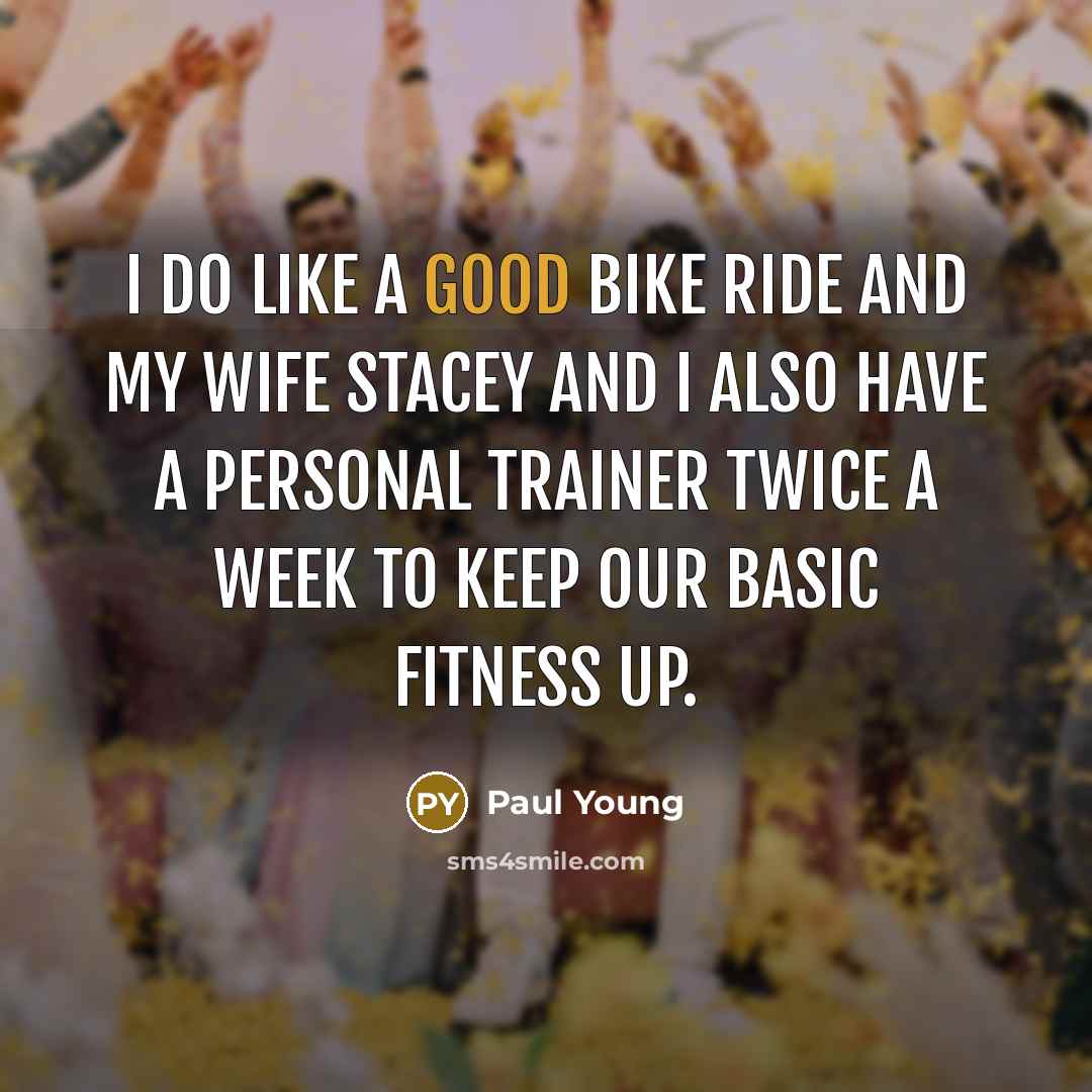 “I do like a good bike ride and my wife…” quote by Paul Young
