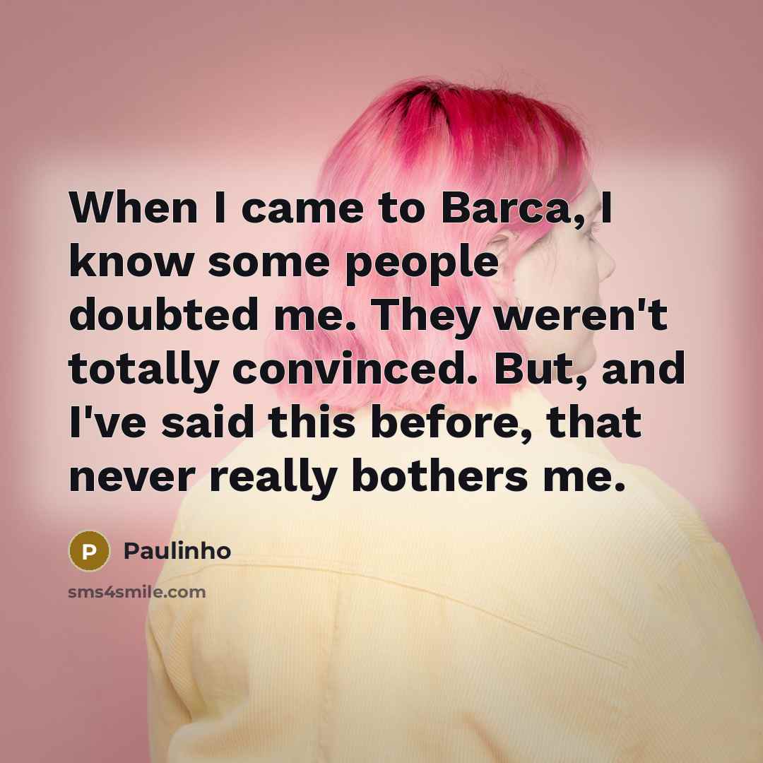 “When I came to Barca, I know some people doubted…” quote by Paulinho