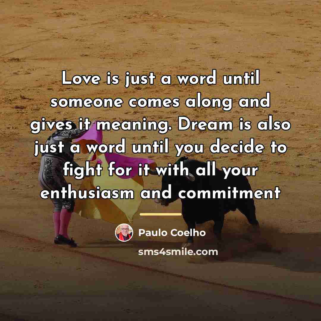 “Love is just a word until someone comes along and…” quote by Paulo Coelho