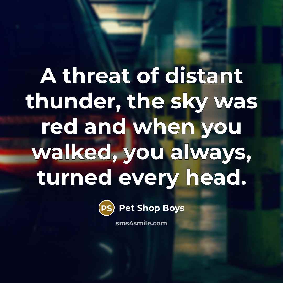 “A threat of distant thunder, the sky was red and…” quote by Pet Shop Boys