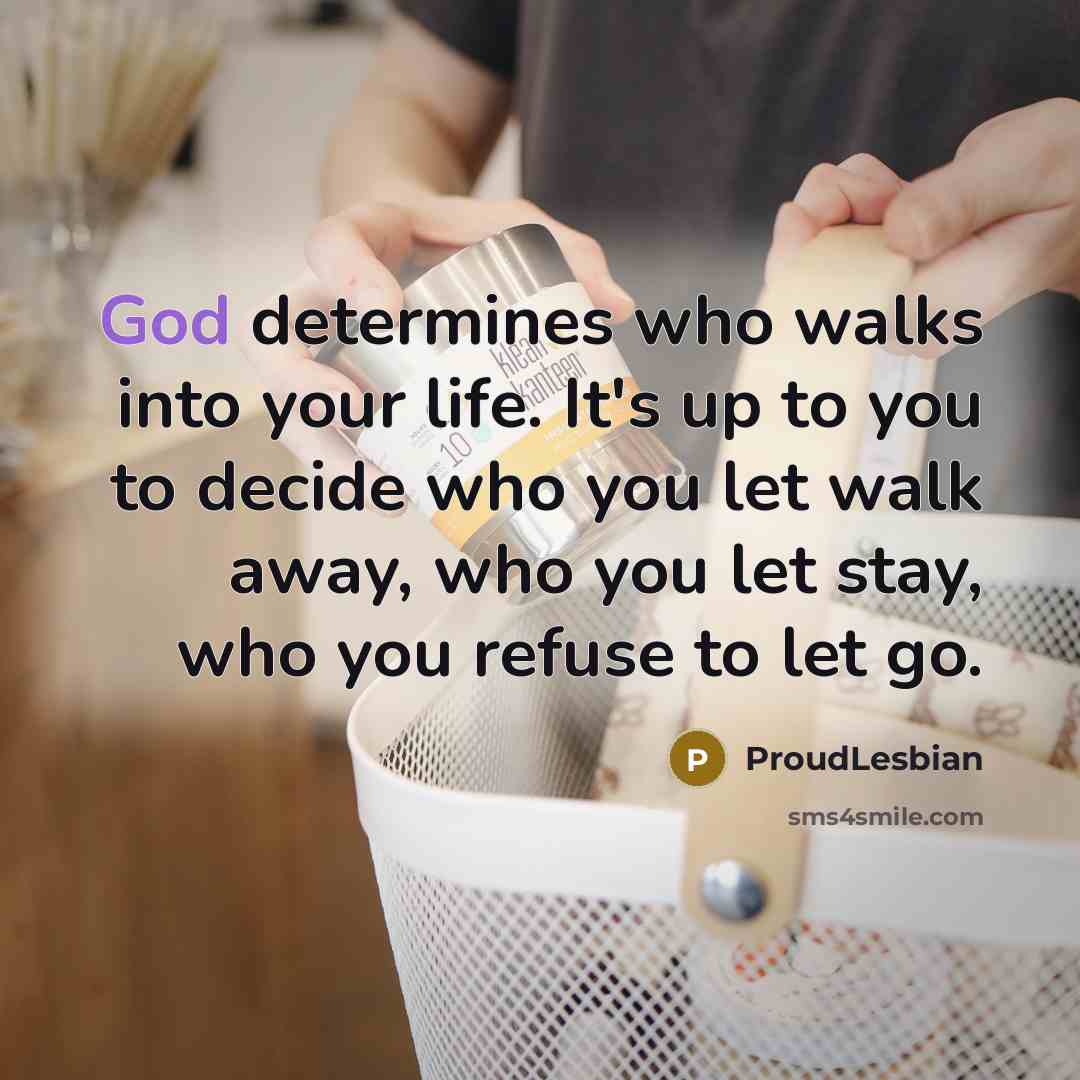 “God determines who walks into your life. It's up to…” quote by ProudLesbian