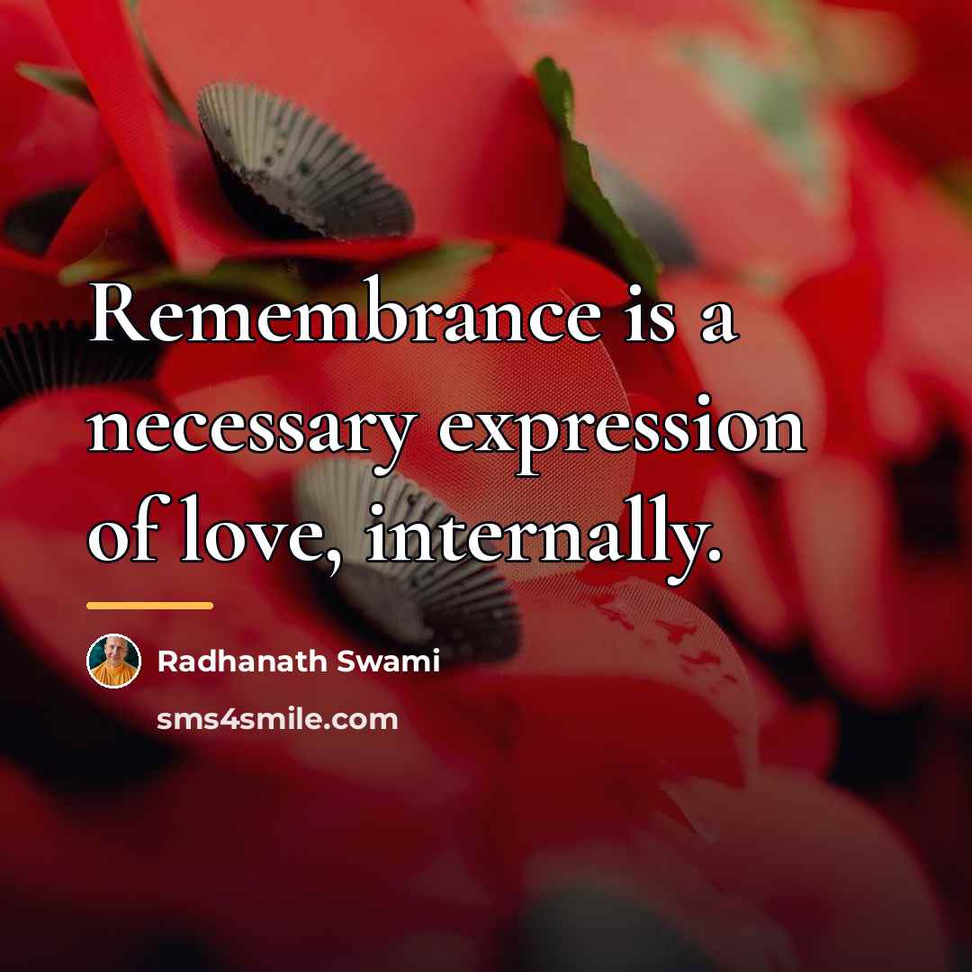 “Remembrance is a necessary expression of love, internally.…” quote by Radhanath Swami