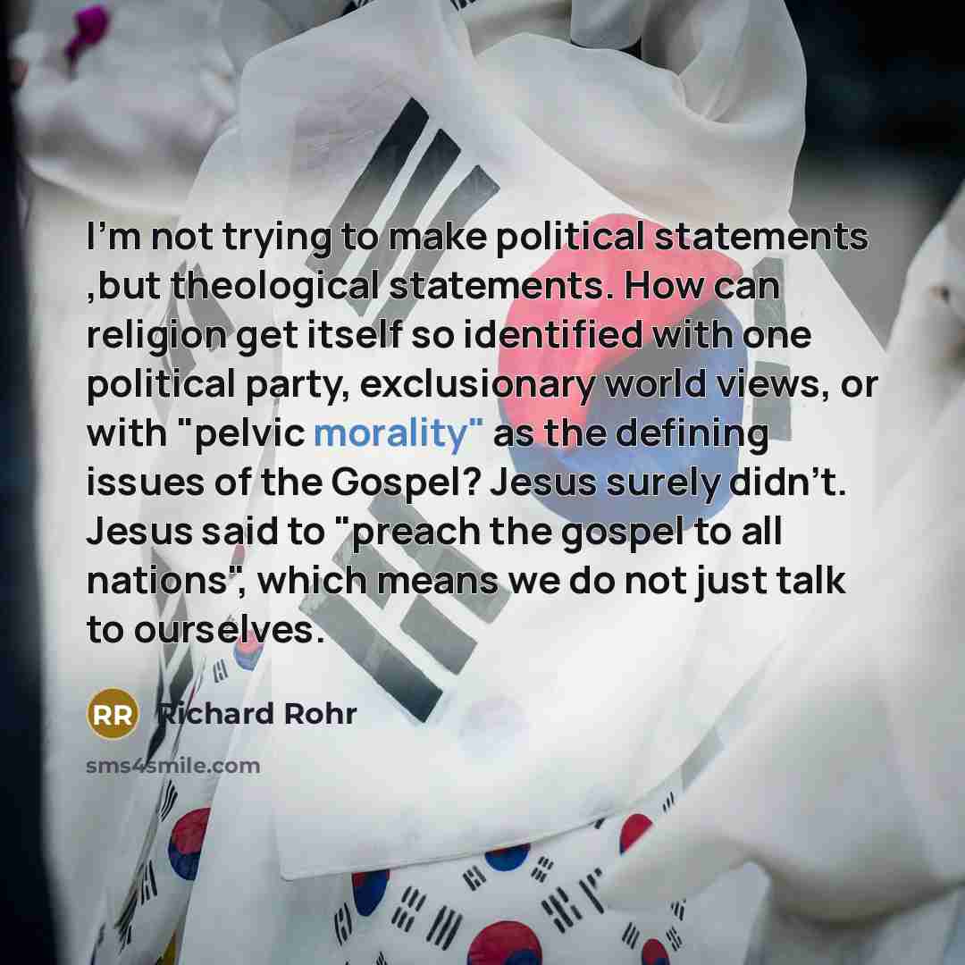 “I'm not trying to make political statements ,but theological statements.…” quote by Richard Rohr