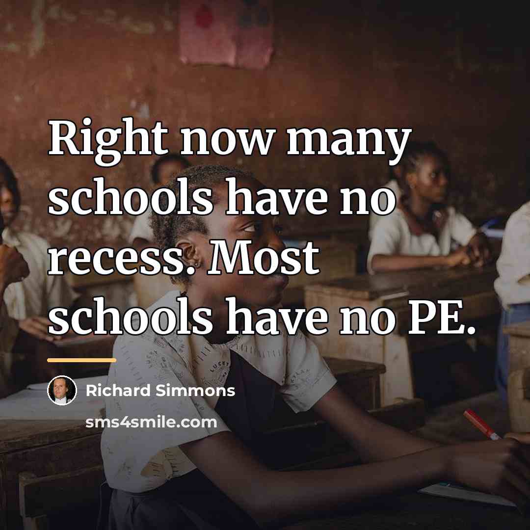 “Right now many schools have no recess. Most schools have…” quote by Richard Simmons