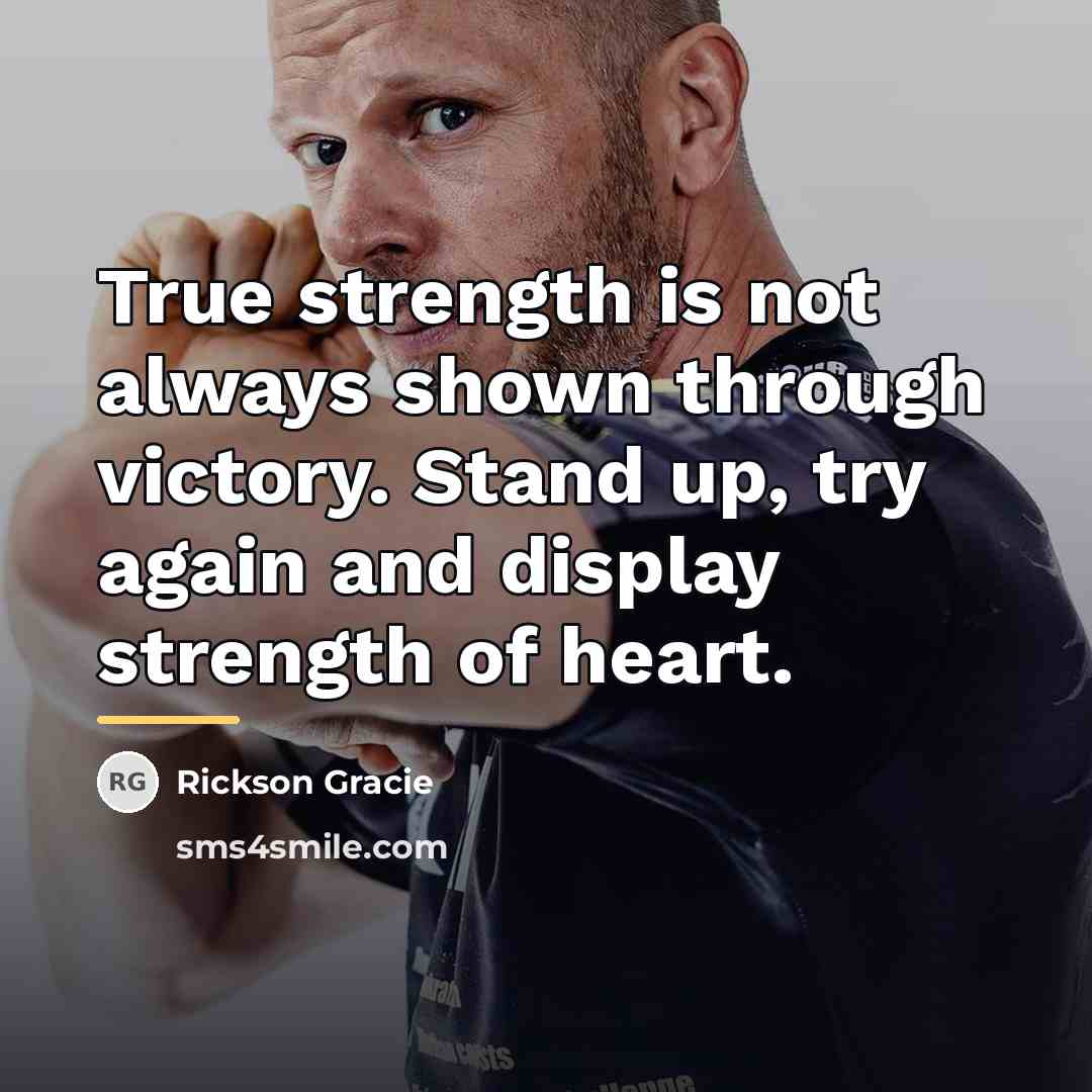“True strength is not always shown through victory. Stand up,…” quote by Rickson Gracie