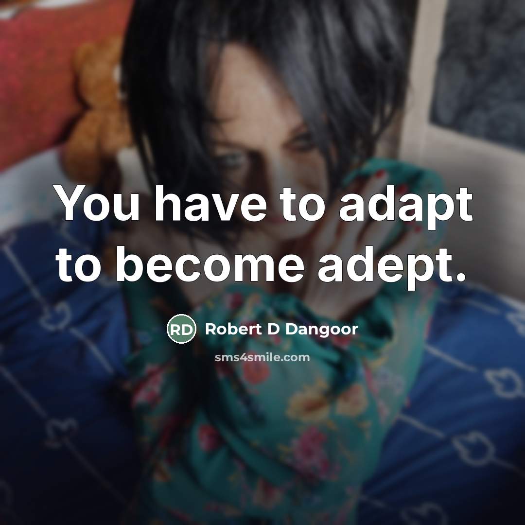 “You have to adapt to become adept.…” quote by Robert D Dangoor
