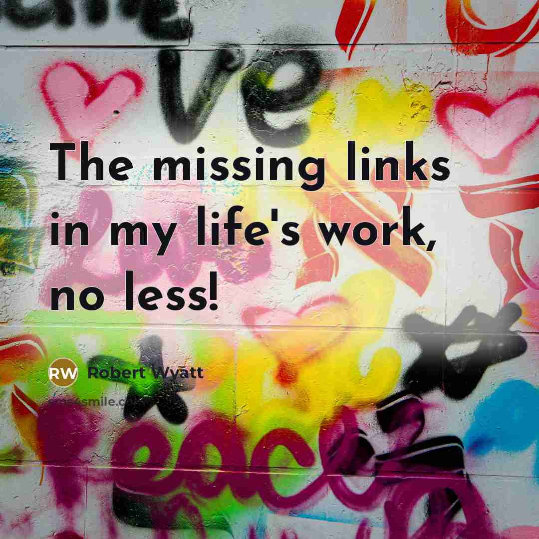 “The missing links in my life's work, no less!…” quote by Robert Wyatt