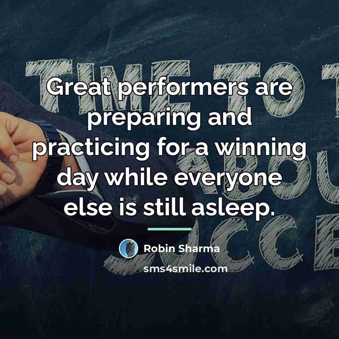 “Great performers are preparing and practicing for a winning day…” quote by Robin Sharma