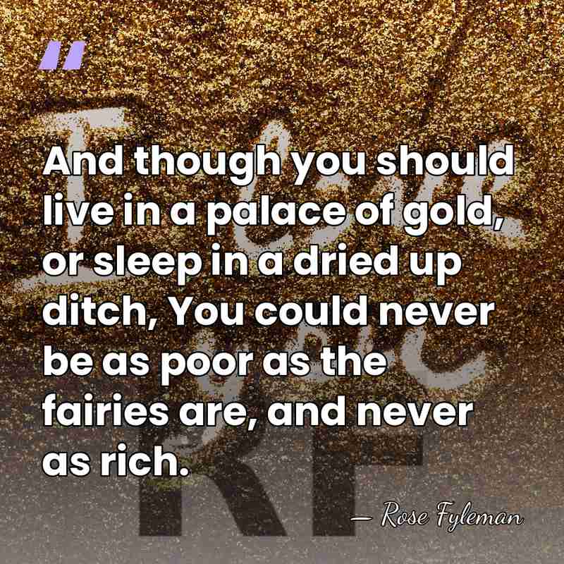 And though you should live in a palace of gold, or sleep&hellip; - Rose Fyleman