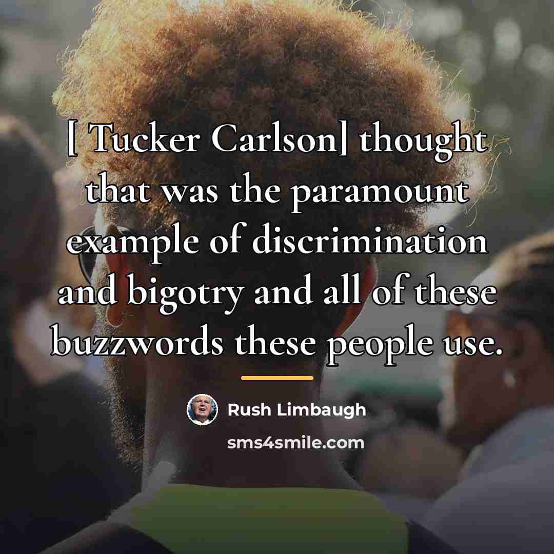 “[ Tucker Carlson] thought that was the paramount example of…” quote by Rush Limbaugh