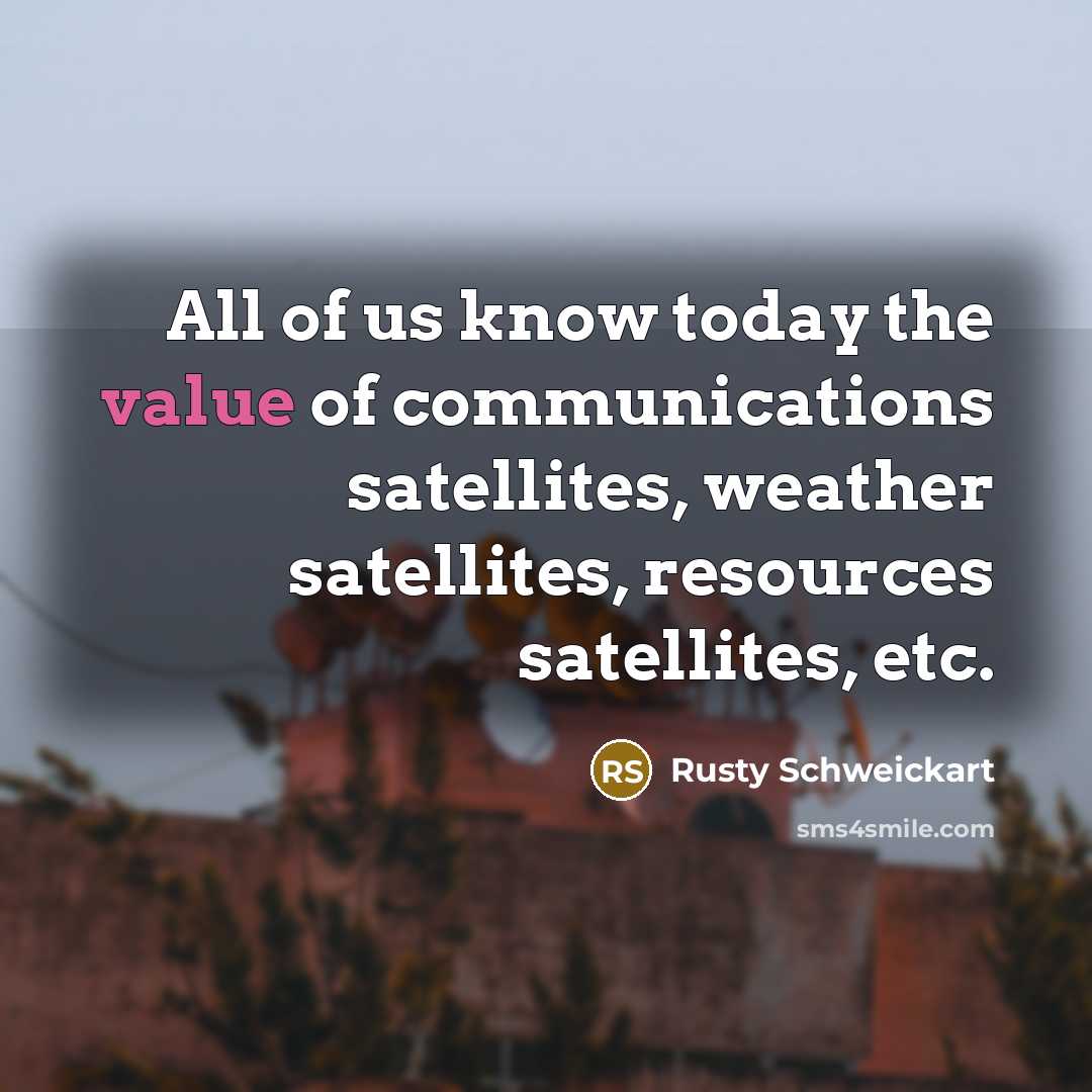 “All of us know today the value of communications satellites,…” quote by Rusty Schweickart