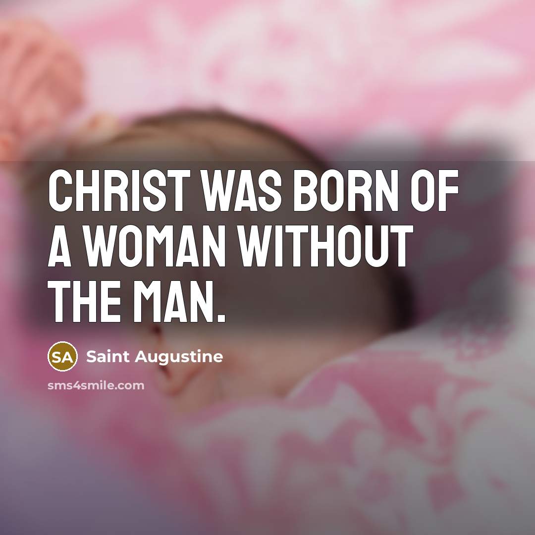 “Christ was born of a woman without the man.…” quote by Saint Augustine