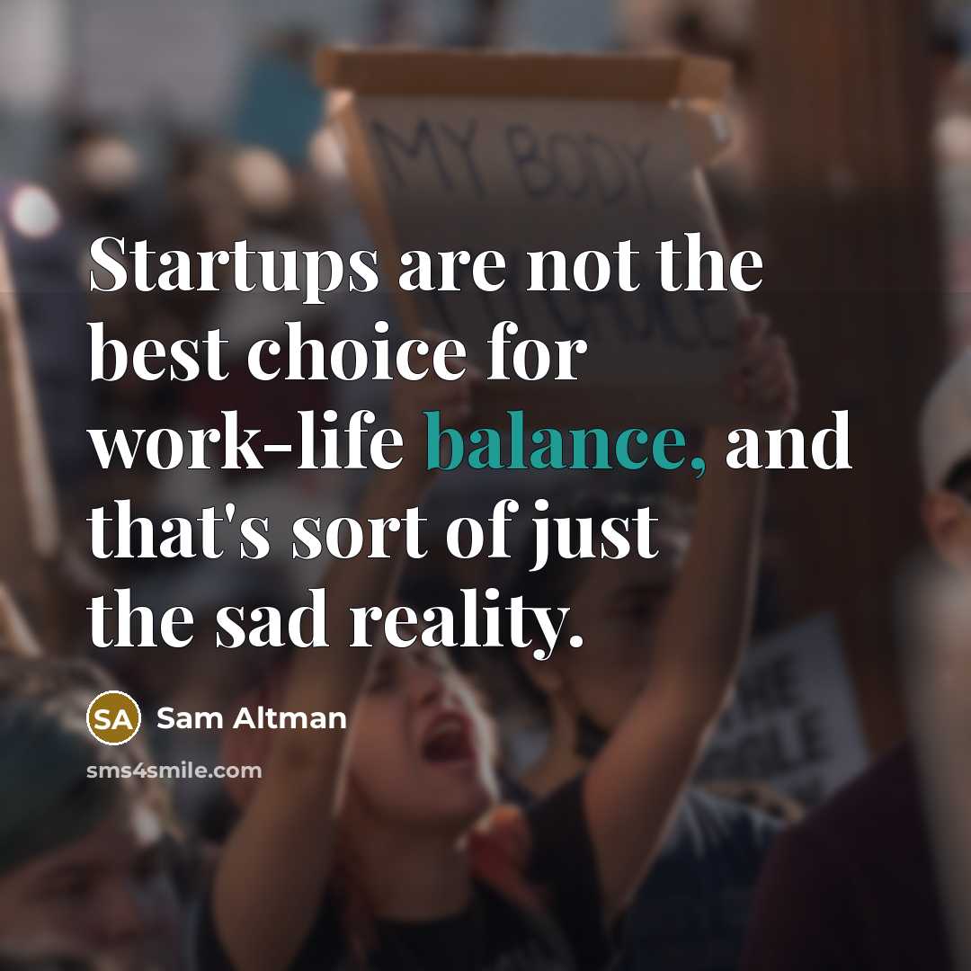 “Startups are not the best choice for work-life balance, and…” quote by Sam Altman