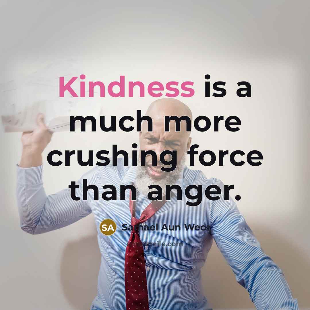“Kindness is a much more crushing force than anger.…” quote by Samael Aun Weor