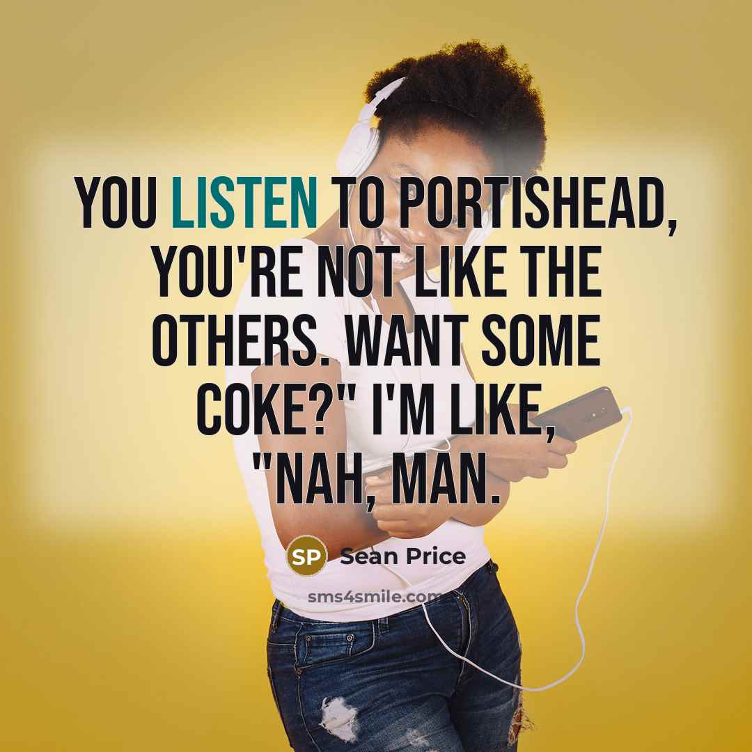 “"You listen to Portishead, you're not like the others. Want…” quote by Sean Price
