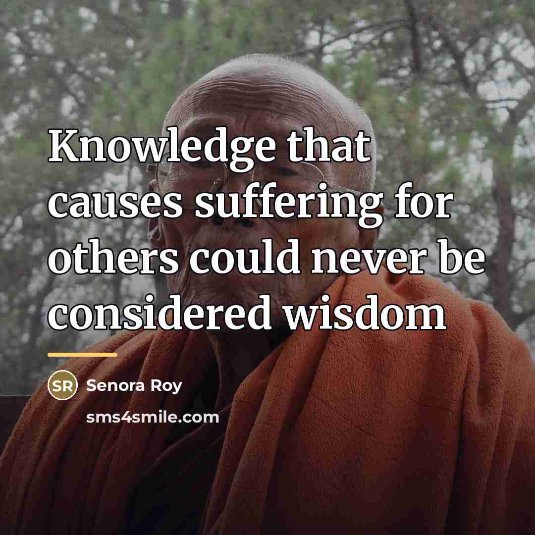 “Knowledge that causes suffering for others could never be considered…” quote by Senora Roy