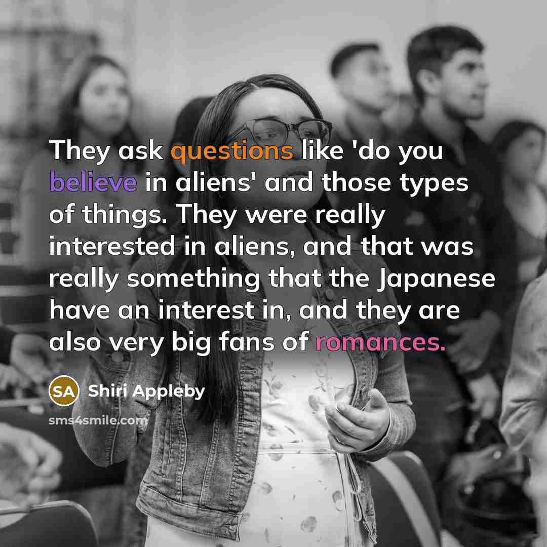 “They ask questions like 'do you believe in aliens' and…” quote by Shiri Appleby