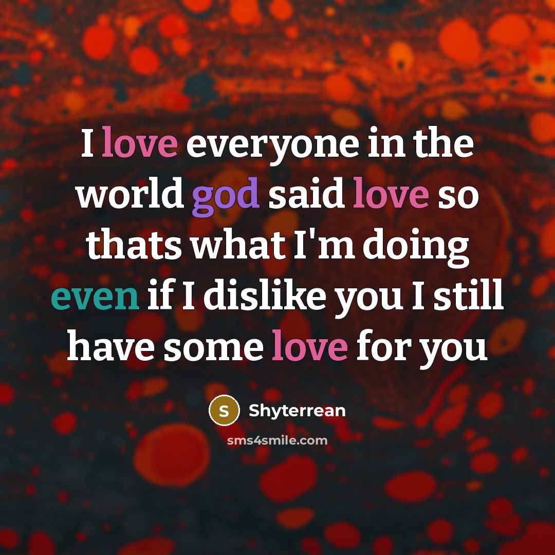 “I love everyone in the world god said love so…” quote by Shyterrean
