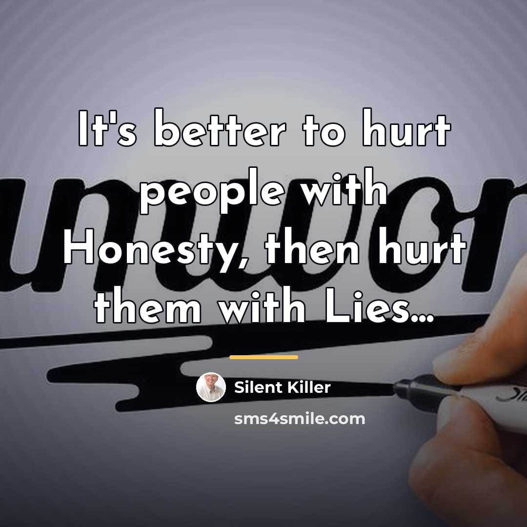 “It's better to hurt people with Honesty, then hurt them…” quote by Silent Killer