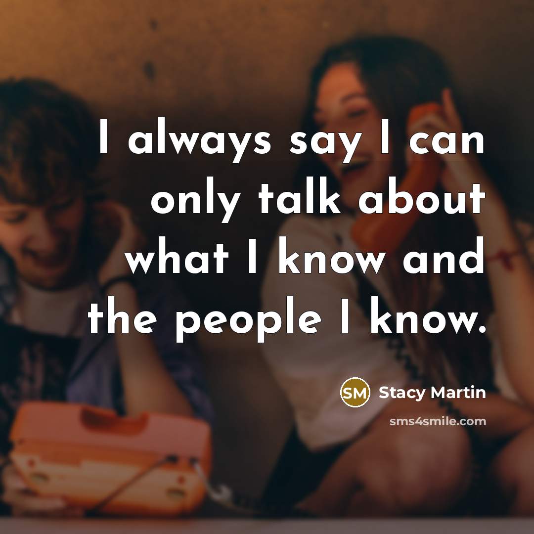 “I always say I can only talk about what I…” quote by Stacy Martin