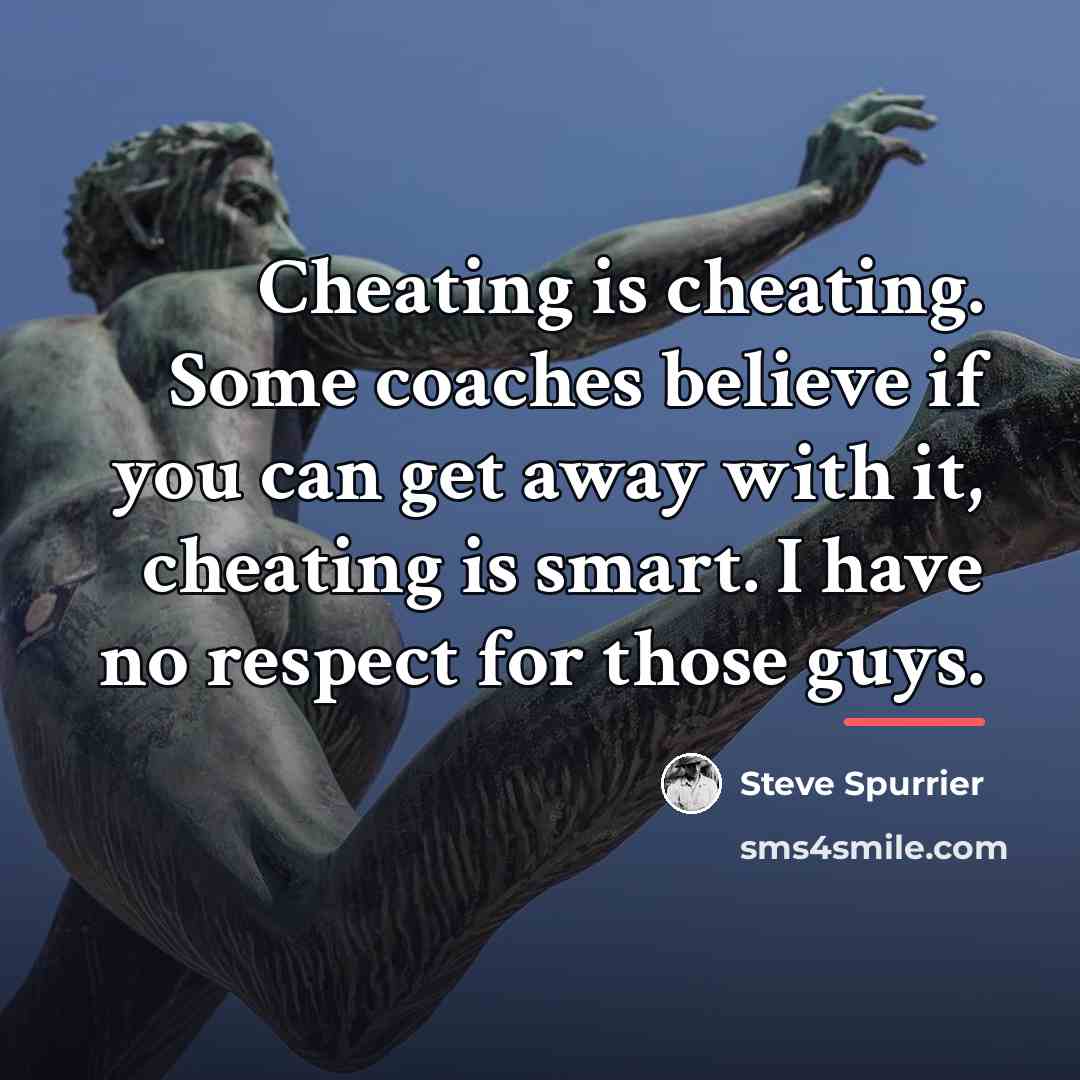 “Cheating is cheating. Some coaches believe if you can get…” quote by Steve Spurrier