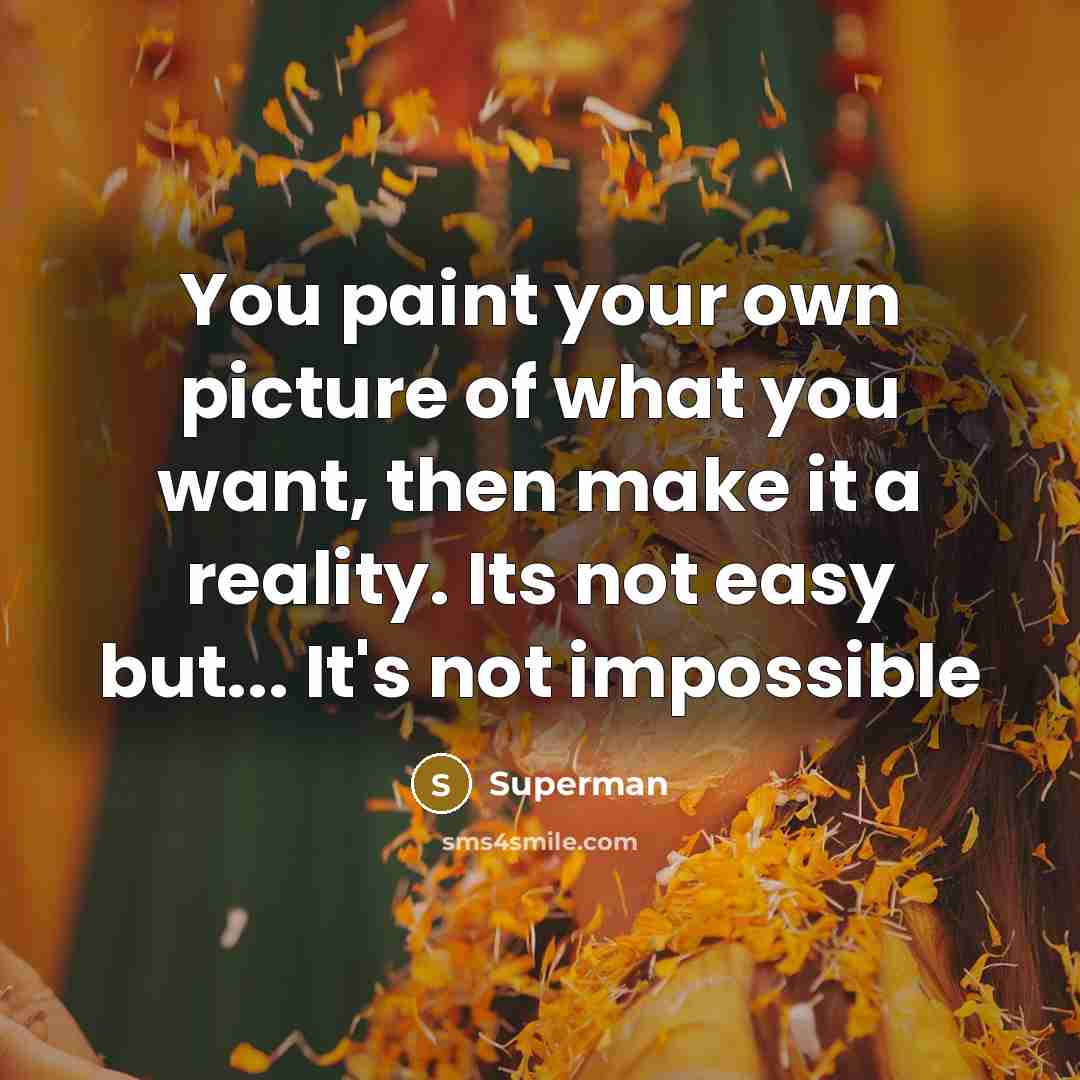 “You paint your own picture of what you want, then…” quote by Superman