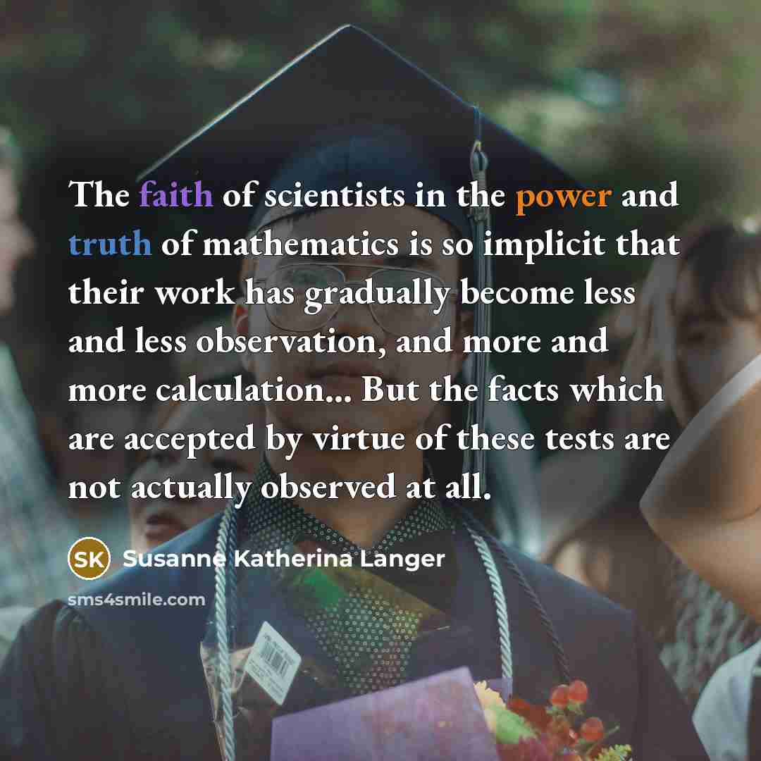 “The faith of scientists in the power and truth of…” quote by Susanne Katherina Langer