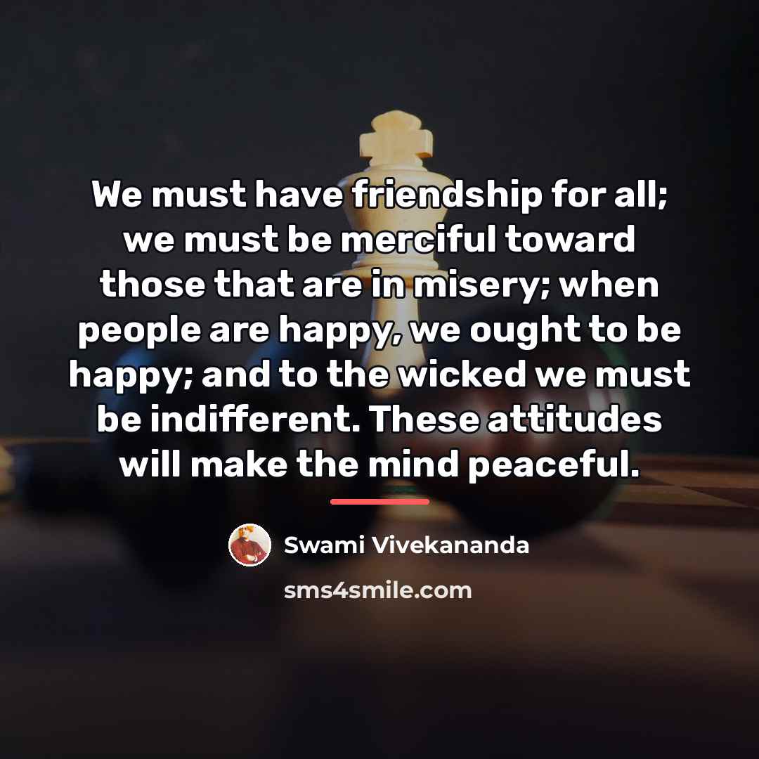 “We must have friendship for all; we must be merciful…” quote by Swami Vivekananda