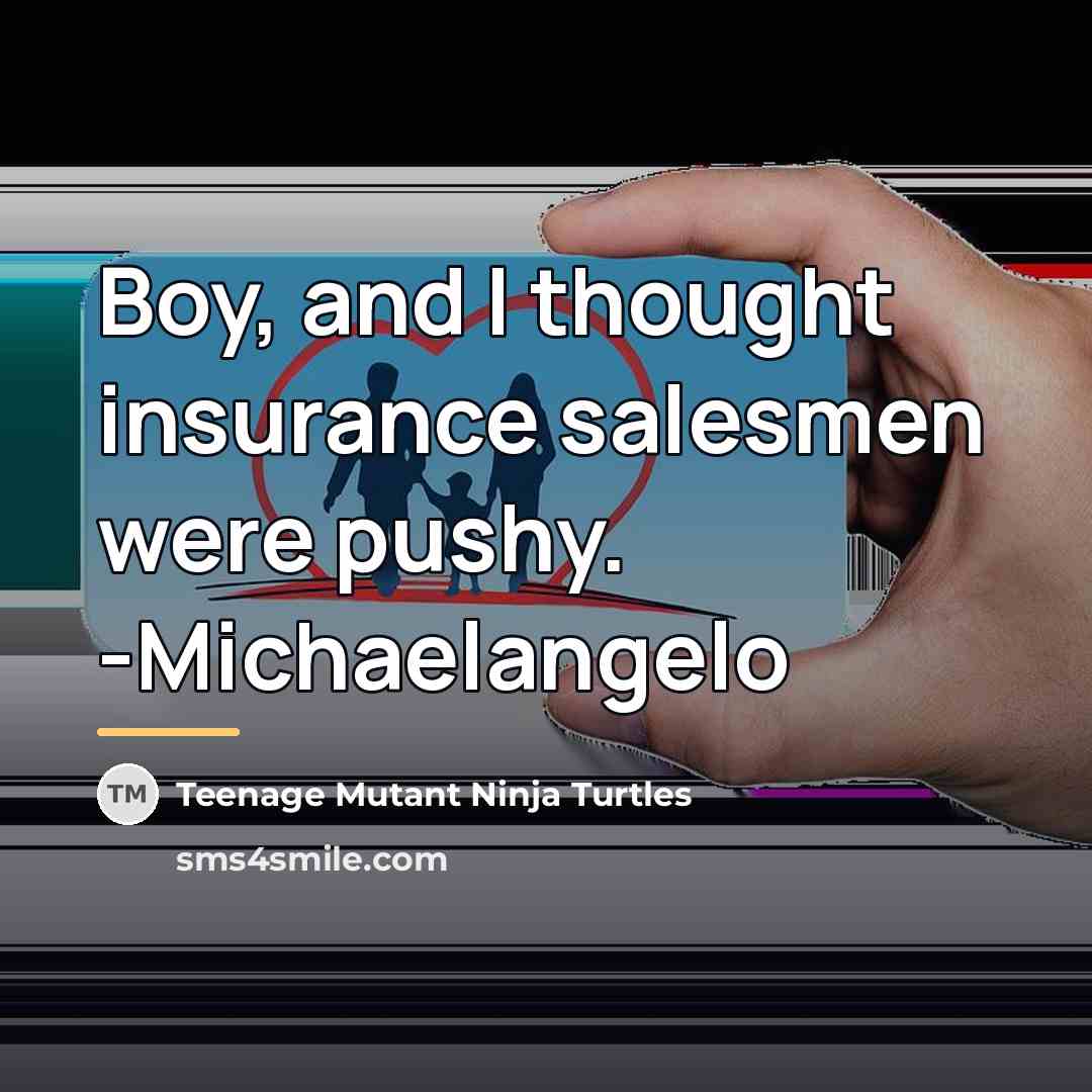 “Boy, and I thought insurance salesmen were pushy. -Michaelangelo…” quote by Teenage Mutant Ninja Turtles