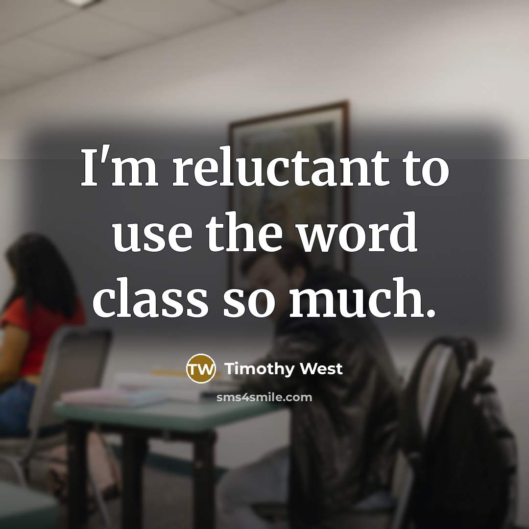 “I'm reluctant to use the word class so much.…” quote by Timothy West