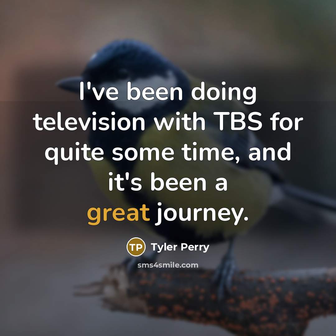 “I've been doing television with TBS for quite some time,…” quote by Tyler Perry