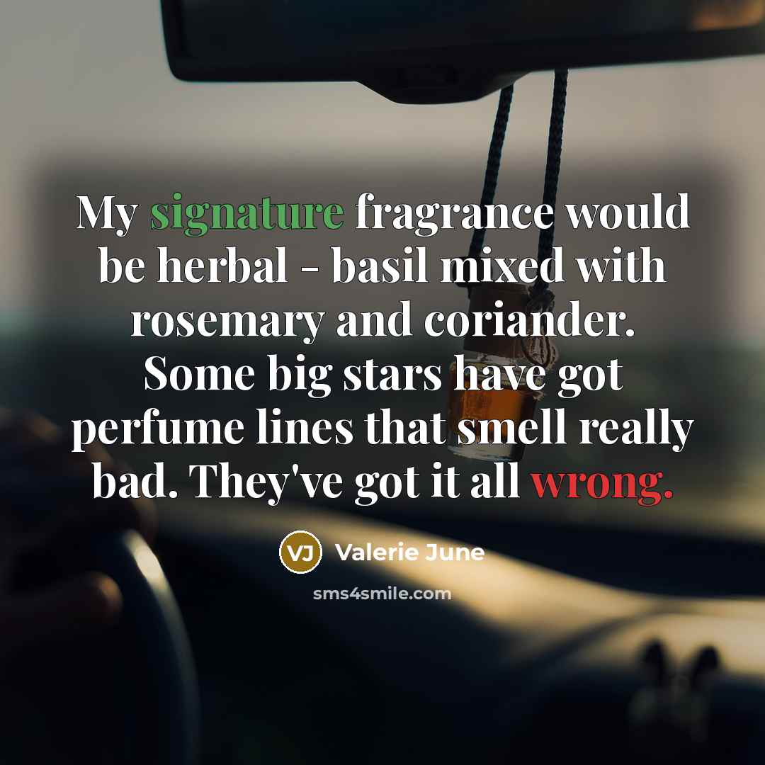 “My signature fragrance would be herbal - basil mixed with…” quote by Valerie June