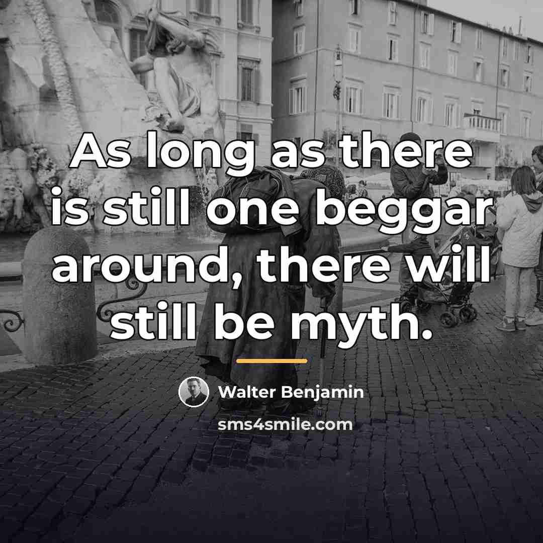 “As long as there is still one beggar around, there…” quote by Walter Benjamin