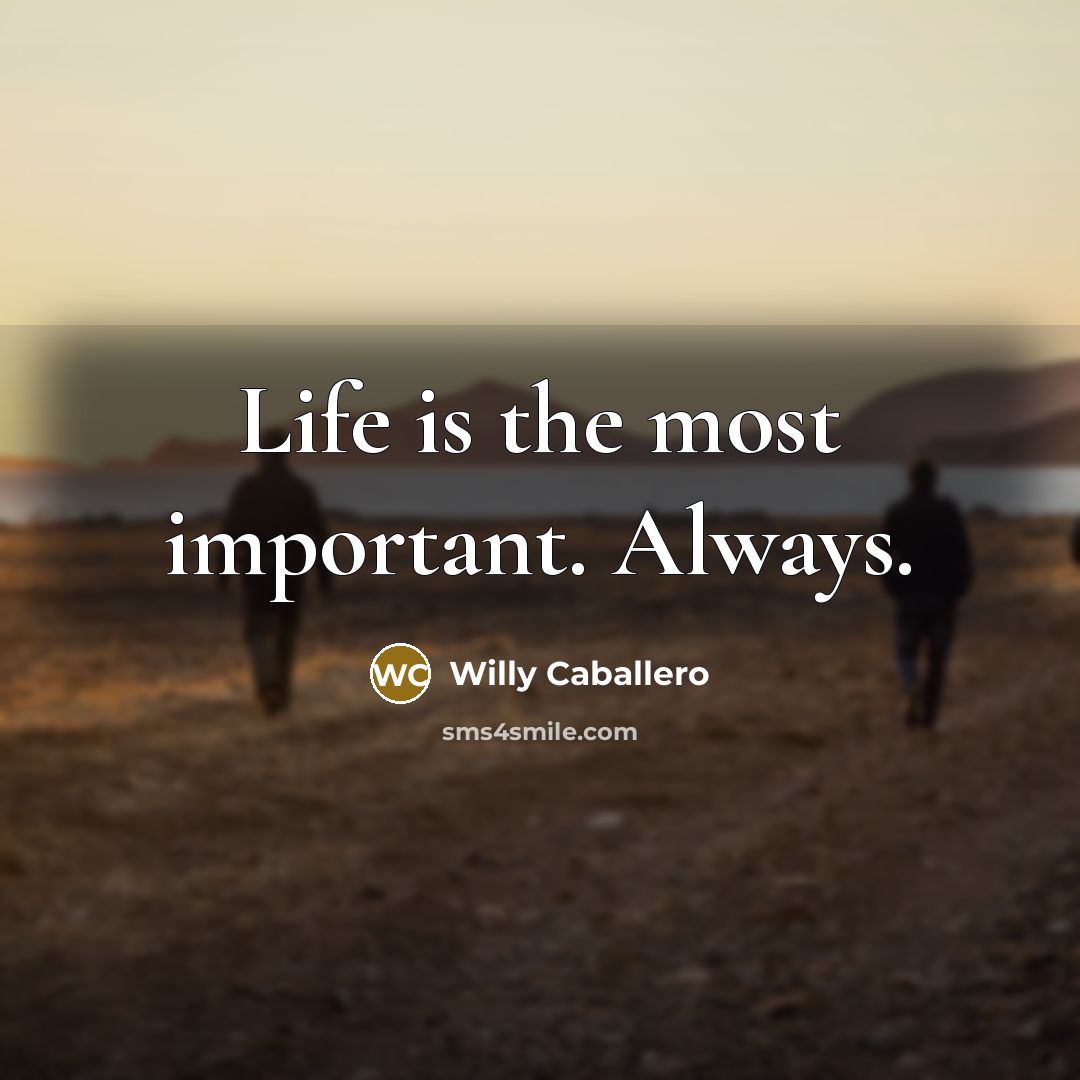 “Life is the most important. Always.…” quote by Willy Caballero