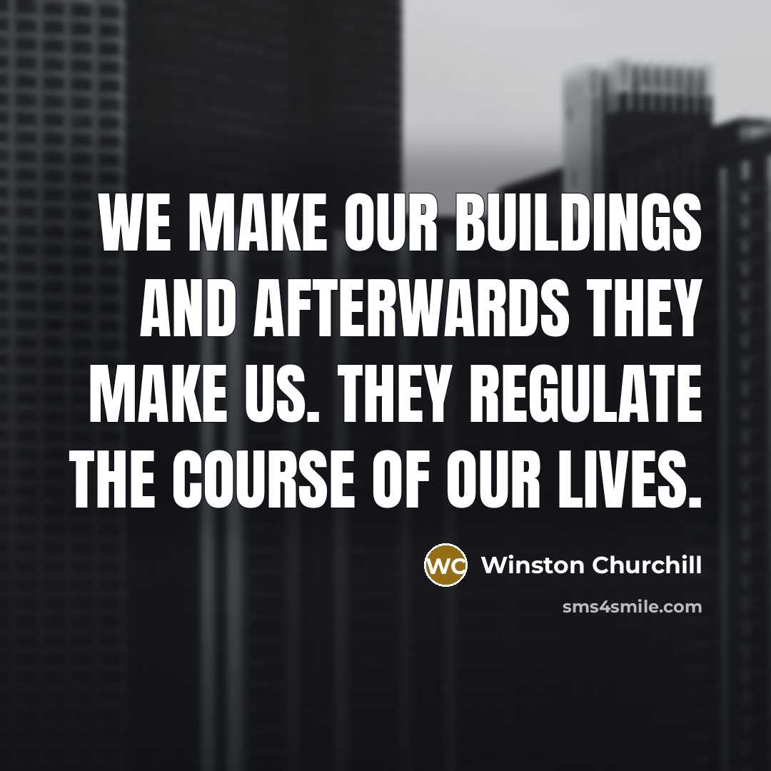 “We make our buildings and afterwards they make us. They…” quote by Winston Churchill
