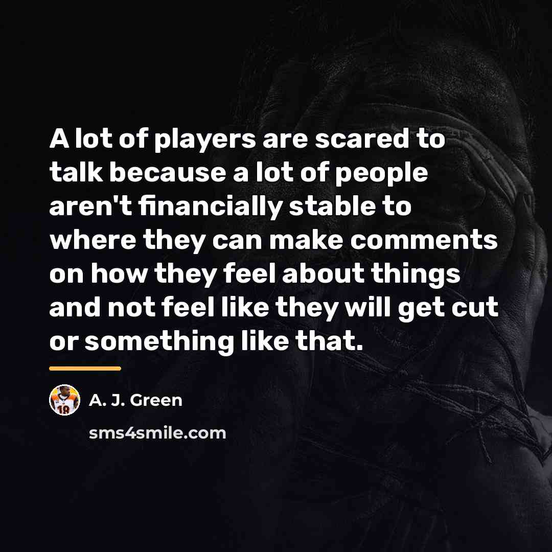 “A lot of players are scared to talk because a…” quote by A. J. Green