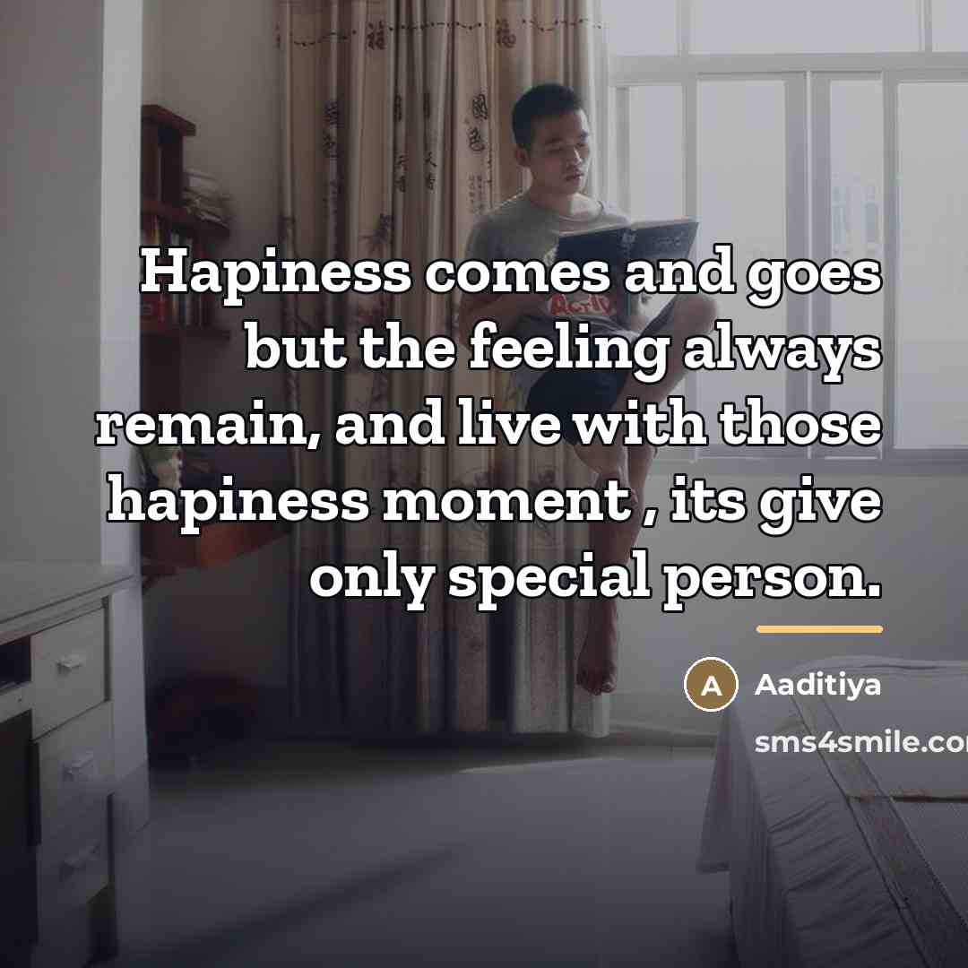“Hapiness comes and goes but the feeling always remain, and…” quote by Aaditiya